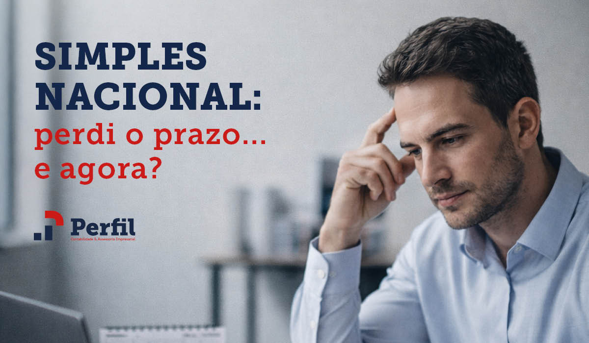 Simples Nacional: perdi o prazo... e agora?
