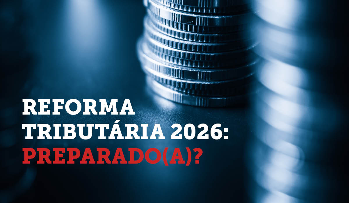 Reforma Tributária 2026: Preparado(a)?