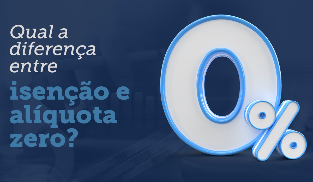 Qual a diferença entre isenção e alíquota zero?